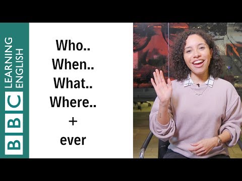 'Who', 'what', 'when', 'where' + ever: What do they mean? - English In A Minute