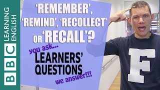 'Remember', 'remind', 'recollect' and 'recall' - Learners' Questions