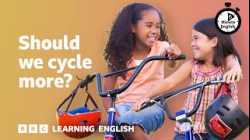 Should we cycle more? ⏲️ 6 Minute English