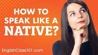 3 Tips for Speaking English Like a Native