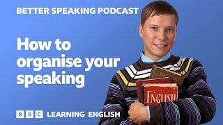 Better Speaking Podcast ?️?️ How to organise your speaking