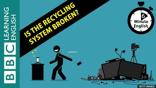 Is the recycling system broken? - 6 Minute English