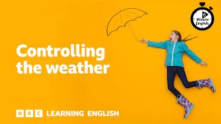 6 Minute English: Controlling the weather