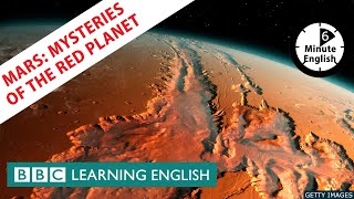 Mars: Mysteries of the Red Planet - 6 Minute English