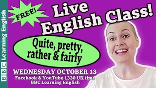 Live English Class: How to use 'quite', 'pretty', 'rather' and 'fairly'