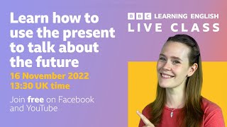 Live English Class: How to use the present simple and present continuous to talk about the future
