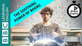 The soothing power of books - 6 Minute English