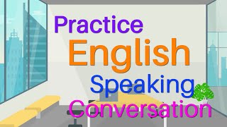 Practice English Speaking Conversation - Everyday English Conversation Practice English Speaking