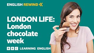 English Rewind - London Life: London chocolate week ?