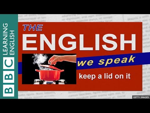 Keep a lid on it: The English We Speak