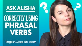 How to Correctly Use Phrasal Verbs in English?