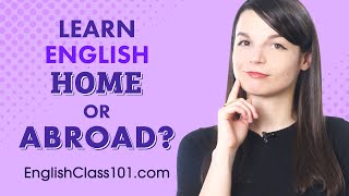 Should You Learn English at Home or Abroad?