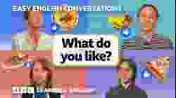 What do you like? Easy English Conversations ? Episode 7