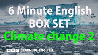 BOX SET: 6 Minute English - 'Climate change 2' English mega-class! 30 minutes of new vocab!