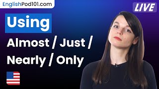 Using "almost," "just," "nearly," and "only" in English (common modifiers)