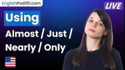 Using "almost," "just," "nearly," and "only" in English (common modifiers)