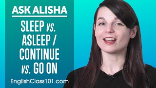 What's the difference between "Sleep" and "Asleep" / "Continue" and "Go on"